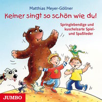 Keiner singt so schön wie du: Springlebendige und kuschelzarte Spiel- und Spaßlieder - Matthias Meyer-Göllner