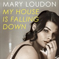 My House Is Falling Down - Mary Loudon