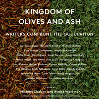 Kingdom of Olives and Ash: Writers Confront the Occupation - Michael Chabon, Ayelet Waldman