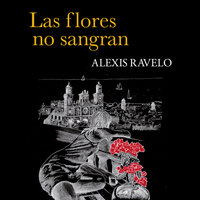 Las flores no sangran - Alexis Ravelo