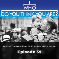 Behind the Headlines: 1850 Public Libraries Act – Who Do You Think You Are?, Episode 39 - Jad Adams