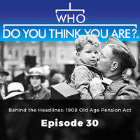 Behind the Headlines: 1908 Old Age Pension Act – Who Do You Think You Are?, Episode 30 - Jad Adams