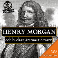 Henry Morgan och buckanjärernas tidevarv - Bokasin