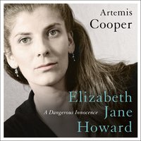 Elizabeth Jane Howard: A Dangerous Innocence - Artemis Cooper