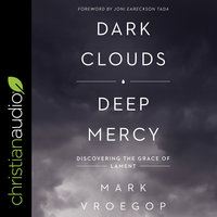 Dark Clouds, Deep Mercy: Discovering the Grace of Lament - Mark Vroegop