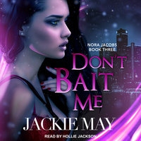 Don't Bait Me: Nora Jacobs Book Three - Jackie May