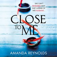 Close To Me: A stunning new psychological drama with twists that will shock you! - Amanda Reynolds