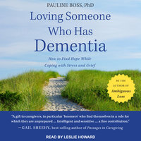 Loving Someone Who Has Dementia: How to Find Hope while Coping with Stress and Grief - Pauline Boss, PhD