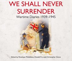 We Shall Never Surrender: British Voices 1939-1945 - Penelope Middelboe, Christopher Grace, Donald Fry
