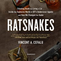 RatSnakes: Cheating Death by Living a Lie; Inside the Explosive World of ATF's Undercover Agents and How We Changed the Game: Cheating Death by Living a Lie; Inside the Explosive World of ATF’s Undercover Agents and How We Changed the Game - Vincent A. Cefalu