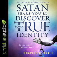 Satan Fears You’ll Discover Your True Identity: Do You Know Who You Are? - Charles H. Kraft