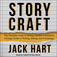 Storycraft: The Complete Guide to Writing Narrative Nonfiction (Chicago Guides to Writing, Editing, and Publishing) - Jack Hart