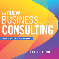 The New Business of Consulting: The Basics and Beyond - Elaine Biech