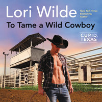 To Tame a Wild Cowboy: Cupid, Texas - Lori Wilde