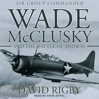 Wade McClusky and the Battle of Midway - David Rigby