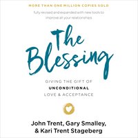 The Blessing: Giving the Gift of Unconditional Love and Acceptance - Gary Smalley, John Trent, Kari Trent Stageberg