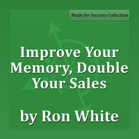 Improve Your Memory, Double Your Sales - Ron White