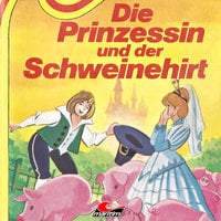 Die Prinzessin und der Schweinehirt - Wilhelm Hauff, Hans Christian Andersen, Kurt Vethake