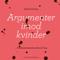 Argumenter imod kvinder: Fra demokratiets barndom til i dag - Birgitte Possing