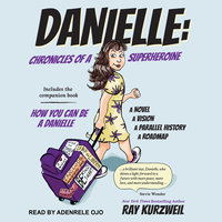 Danielle: Chronicles of a Superheroine and How You Can Be A Danielle - Ray Kurzweil