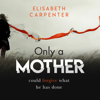 Only a Mother: A gripping psychological thriller with a shocking twist - Elisabeth Carpenter