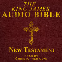 The King James Audio Bible: New Testament – Complete - Christopher Glyn