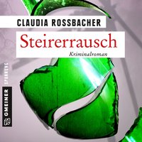 Steirerrausch: Krimi aus der Steiermark - Claudia Rossbacher