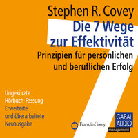 Die 7 Wege zur Effektivität: Prinzipien für persönlichen und beruflichen Erfolg - Stephen R. Covey