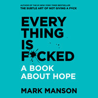 Everything is F*cked: A Book About Hope - Mark Manson