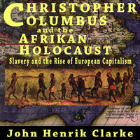 Christopher Columbus and the Afrikan Holocaust - John Henrik Clarke