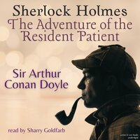 Sherlock Holmes: The Adventure of the Resident Patient - Sir Arthur Conan Doyle