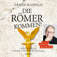 Die Römer kommen: Roman einer Stadtgründung - Armin Maiwald
