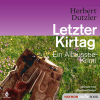 Letzter Kirtag: Ein Altaussee-Krimi - Herbert Dutzler