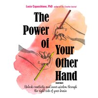 The Power of Your Other Hand: Unlock Creativity and Inner Wisdom through the Right Side of Your Brain - Lucia Capacchione