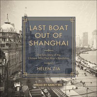 Last Boat Out of Shanghai: The Epic Story of the Chinese Who Fled Mao's Revolution - Helen Zia