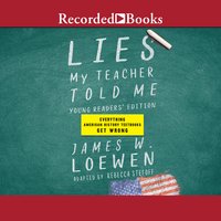 Lies My Teacher Told Me: Young Readers' Edition: Everything Your American History Textbook Got Wrong - Rebecca Stefoff, James Loewen