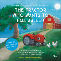 The Tractor Who Wants to Fall Alseep: A New Way of getting Children to Sleep - Carl-Johan Forssén Ehrlin