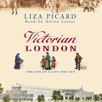 Victorian London: The Life of a City 1840-1870 - Liza Picard