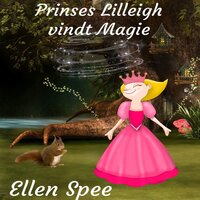 Princes Lilleigh vindt magie - Ellen Spee