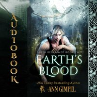 Earth's Blood: Dystopian Urban Fantasy - Ann Gimpel