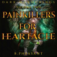 Painkillers for Heartache: A Short Story - B. Pheasant