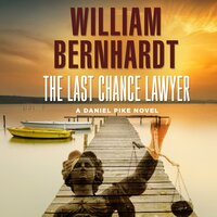 The Last Chance Lawyer: Daniel Pike Legal Thriller Series #1 - William Bernhardt