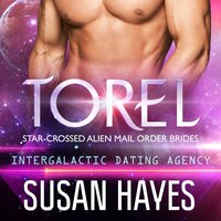 Torel: Star-Crossed Alien Mail Order Brides (Intergalactic Dating Agency) - Susan Hayes