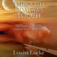 Through Ddaera's Touch: Paradisi Chronicles - Louisa Locke