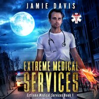 Extreme Medical Services: Medical Care on the Fringes of Humanity - Jamie Davis