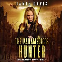 The Paramedic's Hunter: Extreme Medical Services Book 4 - Jamie Davis