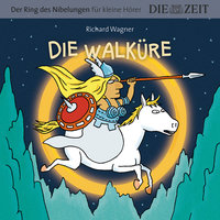 Die ZEIT-Edition "Der Ring des Nibelungen für kleine Hörer" - Die Walküre - Richard Wagner