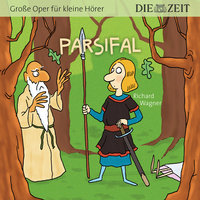 Die ZEIT-Edition "Große Oper für kleine Hörer" - Parsifal - Richard Wagner