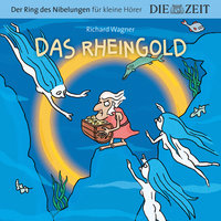 Die ZEIT-Edition "Der Ring des Nibelungen für kleine Hörer" - Das Rheingold - Richard Wagner