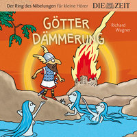 Die ZEIT-Edition "Der Ring des Nibelungen für kleine Hörer" - Götterdämmerung - Richard Wagner